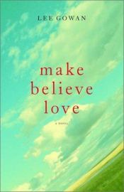 book cover of Make believe love by Lee Gowan