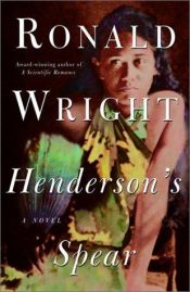 book cover of Henderson's spear by Ronald Wright|Sophie Kreutzfeldt