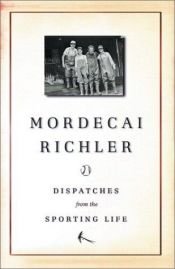 book cover of Dispatches From the Sporting Life by Мордекай Річлер