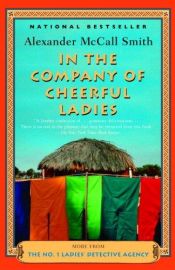 book cover of In the Company of Cheerful Ladies (The No. 1 Ladies' Detective Agency, Book 6) by Alexander McCall Smith