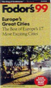 book cover of Europe's Great Cities '99 : The Complete Guide to 17 of Europe's Most Exciting Cities (Fodor's Gold Guides) by Fodor's