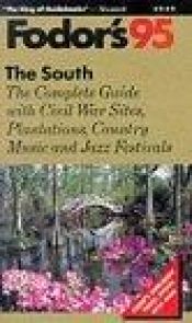 book cover of The South '95: The Complete Guide with Civil War Sites, Plantations, Country Music and Jazz Fes tivals (Fodor's Travel Guides) by Andrew Collins