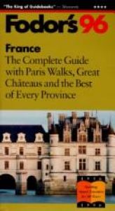 book cover of France '96: The Complete Guide with Paris Walks, Great Chateaux and the Best of Every Provin ce (Gold Guides) by Fodor's