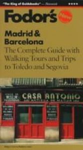 book cover of Madrid & Barcelona: The Complete Guide with Walking Tours and Trips to Toledo and Segovia (Fodor's Gold Guides) by Fodor's