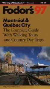 book cover of Montreal & Quebec City '97: The Complete Guide with Walking Tours and Country Day Trips (Fodor's Gold Guides) by Fodor's