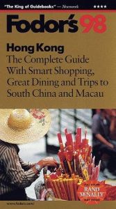 book cover of Hong Kong '98: The Complete Guide with Smart Shopping, Great Dining and Trips to South China an d Macau (Fodor's Gold Guides) by Fodor's