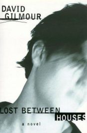 book cover of Lost Between Houses by David Gilmour