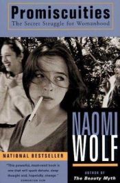 book cover of Promiscuities: The Secret Struggle for Womanhood by Naomi Wolf