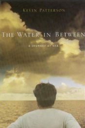 book cover of Water In Between, The: A Journey at Sea by Kevin Patterson