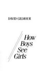 book cover of How Boys See Girls by David Gilmour