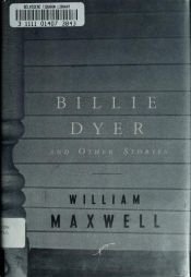 book cover of Billie Dyer and other stories by William Maxwell