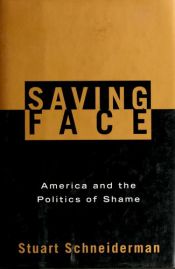 book cover of Saving Face: America and the Politics of Shame by Stuart Schneiderman