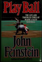 book cover of Play Ball: The Life and Troubled Times of Major League Baseball by John Feinstein