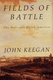 book cover of Fields of Battle: The Wars for North America by John Keegan