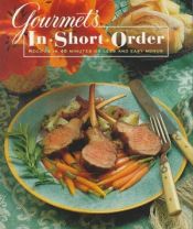 book cover of Gourmet's In Short Order : 250 Fabulous Recipes in Under 45 Minutes by Gourmet Magazine Editors