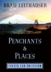 book cover of Penchants and Places: Essays and Criticism by Brad Leithauser