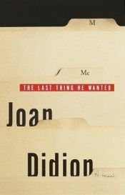 book cover of The Last Thing He Wanted by Joan Didion