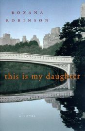 book cover of This is My Daughter by Roxana Robinson