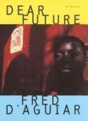 book cover of Dear future by Fred D'Aguiar