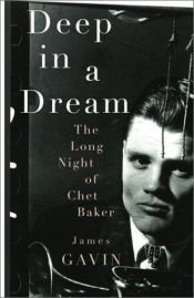 book cover of Deep in a Dream: The Long Night of Chet Baker by James Gavin