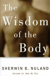 book cover of La saggezza del corpo: il miracoloso e sorprendente universo che e dentro di noi by Sherwin B. Nuland