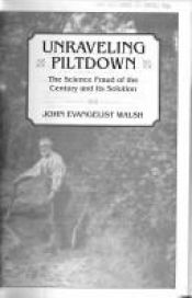 book cover of Unraveling Piltdown by John Evangelist Walsh