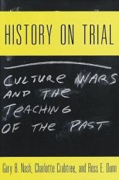 book cover of History on Trial : Culture Wars and the Teaching of the Past by Gary B. Nash