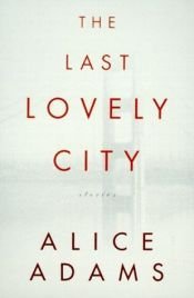 book cover of The Last Lovely City by Alice Adams