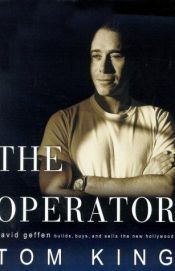 book cover of The Operator: David Geffen Builds, Buys, and Sells the New Hollywood by Tom King