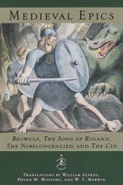 book cover of Medieval Epics: Beowulf, The Song of Roland, The Nibelungenlied, and The Cid (The Modern Library of the World's Best Books) by William Alfred