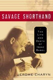 book cover of Savage shorthand : the life and death of Isaac Babel by Jerome Charyn