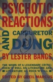 book cover of Psychotic Reactions and Carburetor Dung: The Work of a Legendary Critic: Rock'N'Roll as Literature and Literature as Rock 'N'Roll (Reações Psicóticas) by Lester Bangs