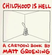 book cover of Childhood Is Hell : A Cartoon Book by Matt Groening
