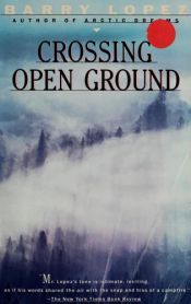 book cover of Crossing open ground by Barry Lopez