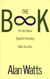 book cover of The Book : On the Taboo Against Knowing Who You Are by Alan Watts