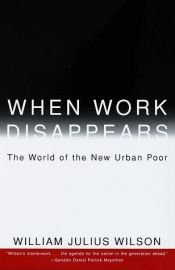 book cover of When Work Disappears: The World of the New Urban Poor by William Julius Wilson