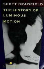 book cover of The History of Luminous Motion by Scott Bradfield