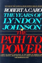 book cover of The Years of Lyndon Johnson: The Path to Power by Robert Caro