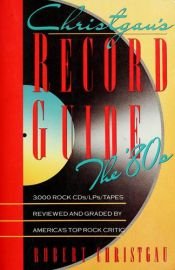 book cover of Christgau's Record Guide : the '80s by Robert Christgau