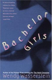 book cover of Bachelor Girls by Wendy Wasserstein