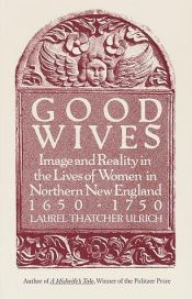book cover of Good Wives: Images and Reality in the Lives of Women in Northern New England 1650-1750 (Oxford University Press Paperback) by Laurel Thatcher Ulrich