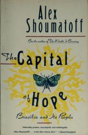 book cover of The Capital of Hope: Brasilia and Its People by Alex Shoumatoff