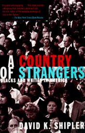 book cover of A Country of Strangers: Blacks and Whites in America by David K. Shipler