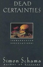 book cover of Dead Certainties : Unwarranted Speculations by 西蒙·沙瑪