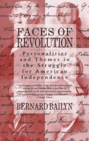 book cover of Faces of Revolution: Personalities & Themes in the Struggle for American Independence by Bernard Bailyn