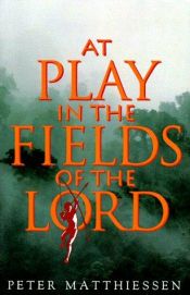 book cover of At play in the fields of the Lord by Petrus Matthiessen