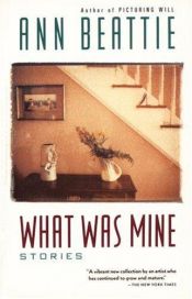 book cover of What Was Mine (Stories) by Ann Beattie