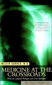 book cover of MEDICINE AT THE CROSSROADS: The Crisis in Health Care by Melvin Konner