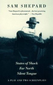 book cover of States of Shock, Far North, and Silent Tongue by Сэм Шепард