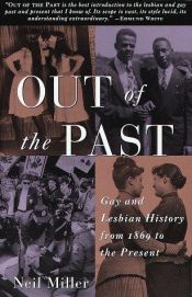 book cover of Out of the Past : Gay and Lesbian History from 1869 to the Present by Neil Miller